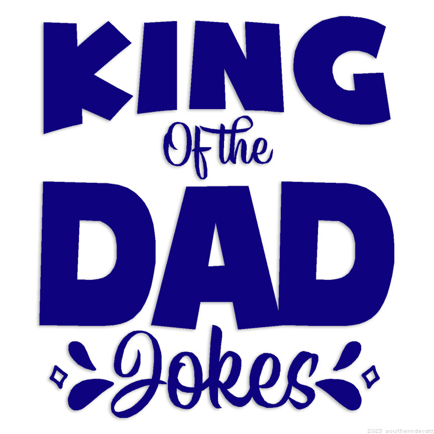 King Of Dad Jokes - Decal Sticker - Multiple Colors & Sizes